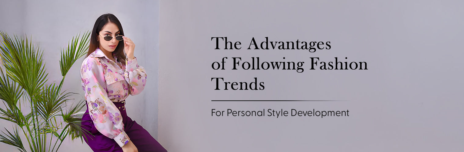 The Advantages of Following Fashion Trends for Personal Style Development